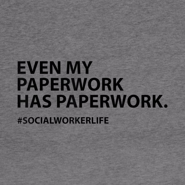 Even my paperwork has paperwork Social Worker Life by martinyualiso